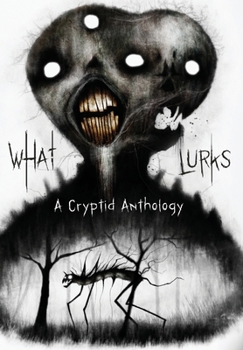 Hardcover What Lurks: A Cryptid Anthology Book