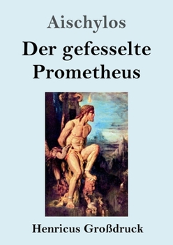 Der gefesselte Prometheus (Großdruck) (German Edition)