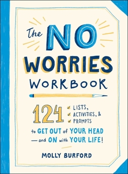Paperback The No Worries Workbook: 124 Lists, Activities, and Prompts to Get Out of Your Head--And on with Your Life! Book