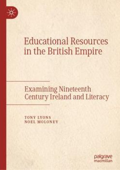 Hardcover Educational Resources in the British Empire: Examining Nineteenth Century Ireland and Literacy Book