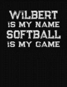 Paperback Wilbert Is My Name Softball Is My Game: Softball Themed College Ruled Compostion Notebook - Personalized Gift for Wilbert Book