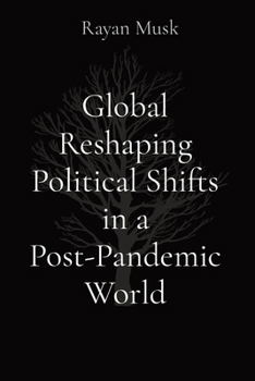 Paperback Global Reshaping Political Shifts in a Post-Pandemic World Book
