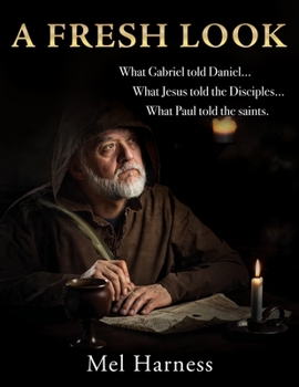 Paperback A Fresh Look: What Gabriel told Daniel; What Jesus told the Disciples; What Paul told the saints. Book