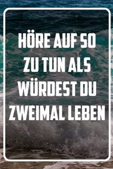 Höre auf so zu tun als würdest du zweimal leben: Terminplaner und Organizer mit Motivations-Spruch | Geschenk für Unternehmer, Entrepreneure, ... Wochenplaner, Jahres (German Edition)
