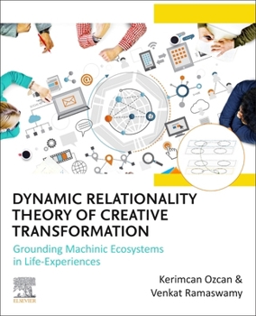 Paperback Dynamic Relationality Theory of Creative Transformation: Grounding Machinic Ecosystems in Life Experiences Book