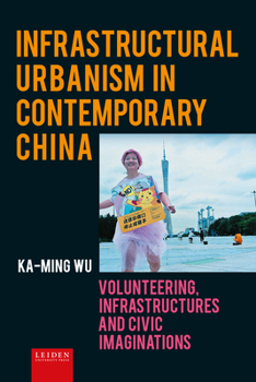 Infrastructural Urbanism in Contemporary China: Volunteering, Infrastructures and Civic Imaginations
