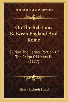 Paperback On The Relations Between England And Rome: During The Earlier Portion Of The Reign Of Henry III (1877) Book