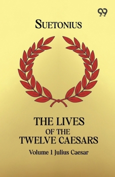 Paperback The Lives Of The Twelve Caesars: Volume 1 Julius Caesar Book