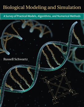 Hardcover Biological Modeling and Simulation: A Survey of Practical Models, Algorithms, and Numerical Methods Book