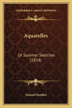 Paperback Aquarelles: Or Summer Sketches (1858) Book