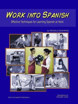 Perfect Paperback Work into Spanish: Effective Techniques for Learning Spanish at Work Book