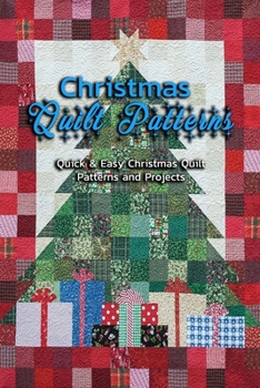 Paperback Christmas Quilt Patterns: Quick & Easy Christmas Quilt Patterns and Projects: Favorite Christmas Quilts to Make & Love Book