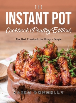 Hardcover The Instant Pot Cookbook (Poultry Edition): The Best Cookbook for Hungry People Book