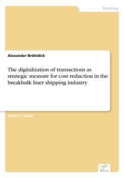 Paperback The digitalization of transactions as strategic measure for cost reduction in the breakbulk liner shipping industry Book
