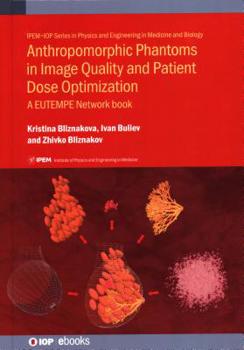 Hardcover Anthropomorphic Phantoms in Image Quality and Patient Dose Optimization: A EUTEMPE Network book