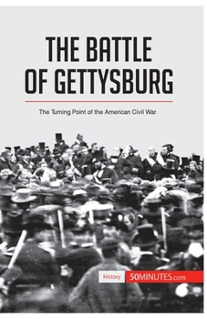 The Battle of Gettysburg: The Turning Point of the American Civil War