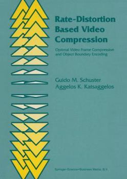 Paperback Rate-Distortion Based Video Compression: Optimal Video Frame Compression and Object Boundary Encoding Book