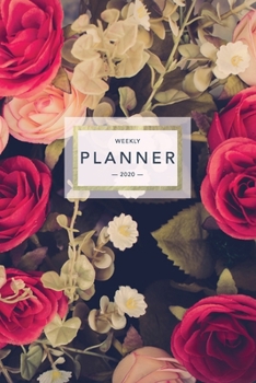 Weekly Planner 2020: Pretty Floral Roses Print | 6x9 in | 2020 Calendar Organizer with Bonus Dotted Grid Pages + Inspirational Quotes + To-Do Lists (Floral Planners)
