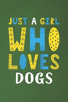 Just A Girl Who Loves Dogs: Funny Dogs Lovers Girl Women Gifts Dot Grid Journal Notebook 6x9 120 Pages