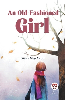 An Old-Fashioned Girl Louisa May Alcott
