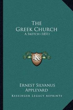 Paperback The Greek Church: A Sketch (1851) Book