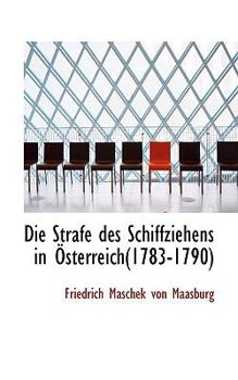 Paperback Die Strafe Des Schiffziehens in Osterreich(1783-1790) Book