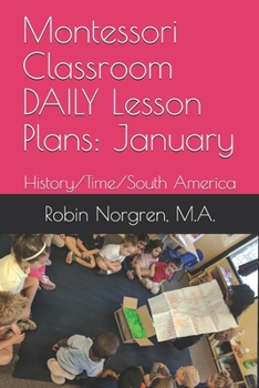 Paperback Montessori Classroom DAILY Lesson Plans: January: History/Time/South America Book