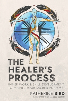 Paperback The Healer's Process: Inner Work and Skill Development to Fulfill Your Sacred Purpose Book