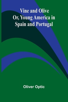 Paperback Vine and Olive; Or, Young America in Spain and Portugal Book