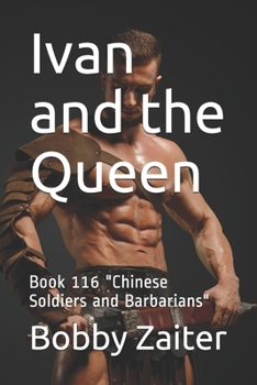 Paperback Ivan and the Queen: Book 116 "Chinese Soldiers and Barbarians" Book