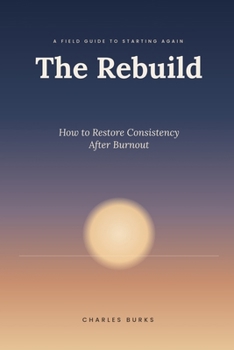 Paperback The Rebuild: How to Restore Consistency After Burnout Book