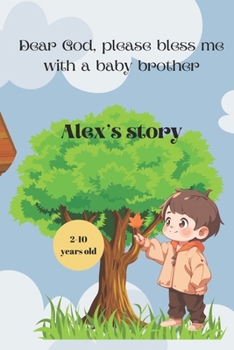 Dear God, please bless me with a baby brother: Alex's Story