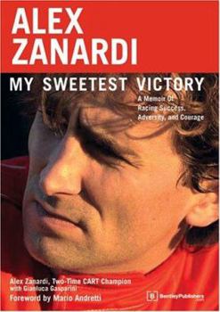 Paperback Alex Zanardi: My Sweetest Victory: A Memoir of Racing Success, Adversity, and Courage Book