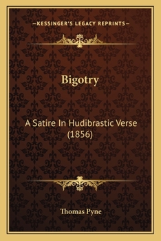 Paperback Bigotry: A Satire in Hudibrastic Verse (1856) Book