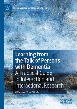 Paperback Learning from the Talk of Persons with Dementia: A Practical Guide to Interaction and Interactional Research Book