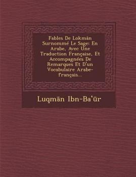 Paperback Fables de Lokman Surnomme Le Sage: En Arabe, Avec Une Traduction Francaise, Et Accompagnees de Remarques Et D'Un Vocabulaire Arabe-Francais... [French] Book