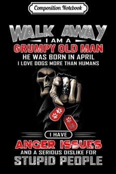 Composition Notebook: Mens Walk Away I Am A Grumpy Old Man I Love Dogs- April Journal/Notebook Blank Lined Ruled 6x9 100 Pages