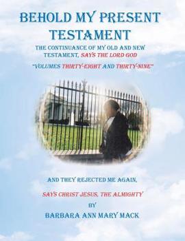 Behold My Present Testament : And They Rejected Me Again, Says Christ Jesus, the Almighty