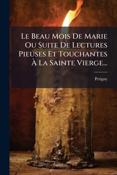 Paperback Le Beau Mois De Marie Ou Suite De Lectures Pieuses Et Touchantes À La Sainte Vierge... [French] Book