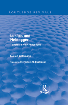 Hardcover Lukács and Heidegger (Routledge Revivals): Towards a New Philosophy Book