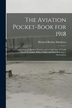 Paperback The Aviation Pocket-book for 1918; a Compendium of Modern Practice and a Collection of Useful Notes, Formulae, Rules, Tables and Data Relating to Aero Book
