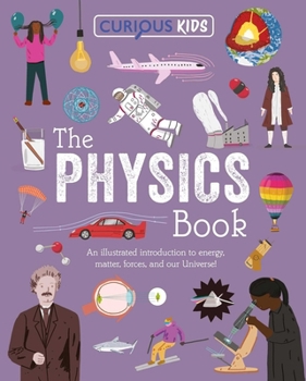 Paperback Curious Kids: The Physics Book: An Illustrated Introduction to Energy, Matter, Forces, and Our Universe! Book