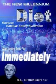 The New Millennium Diet: Start Losing Excess Body Fat Immediately by Reversing Habitual Eating Syndrome