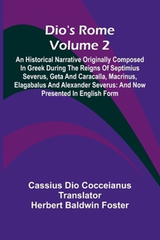 Paperback Dio'S Rome (Volume 2); An Historical Narrative Originally Composed In Greek During The Reigns Of Septimius Severus, Geta And Caracalla, Macrinus, Elag Book