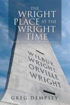 Paperback The Wright Place at the Wright Time: The Wright Brother's Mysterious Vision of the Future Book