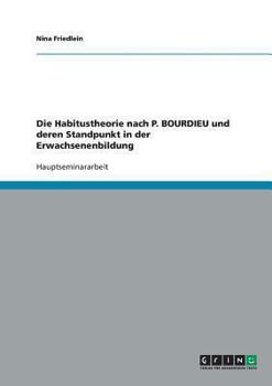 Die Habitustheorie nach P. BOURDIEU und deren Standpunkt in der Erwachsenenbildung (German Edition)