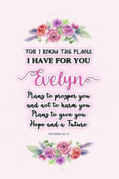 Paperback I know the plans I have for you Evelyn: Jeremiah 29:11 - Personalized Name notebook / Journal: Name gifts for girls and women: School College Graduati Book