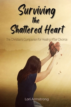 Paperback Surviving the Shattered Heart: The Christian's Companion for Healing After Divorce Book