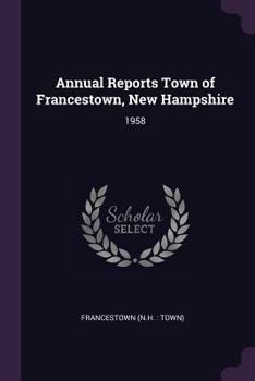 Paperback Annual Reports Town of Francestown, New Hampshire: 1958 Book