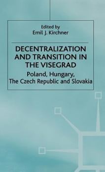 Hardcover Decentralization and Transition in the Visegrad: Poland, Hungary, the Czech Republic and Slovakia Book